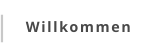 Willkommen