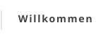 Willkommen